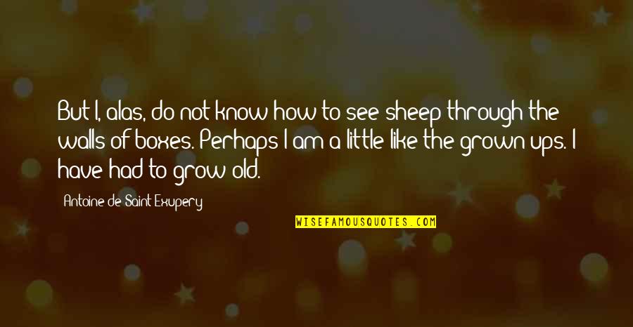 Gathogo Mukuria Quotes By Antoine De Saint-Exupery: But I, alas, do not know how to Gathogo Mukuria Quotes By Antoine De Saint-Exupery: But I, alas, do not know how to