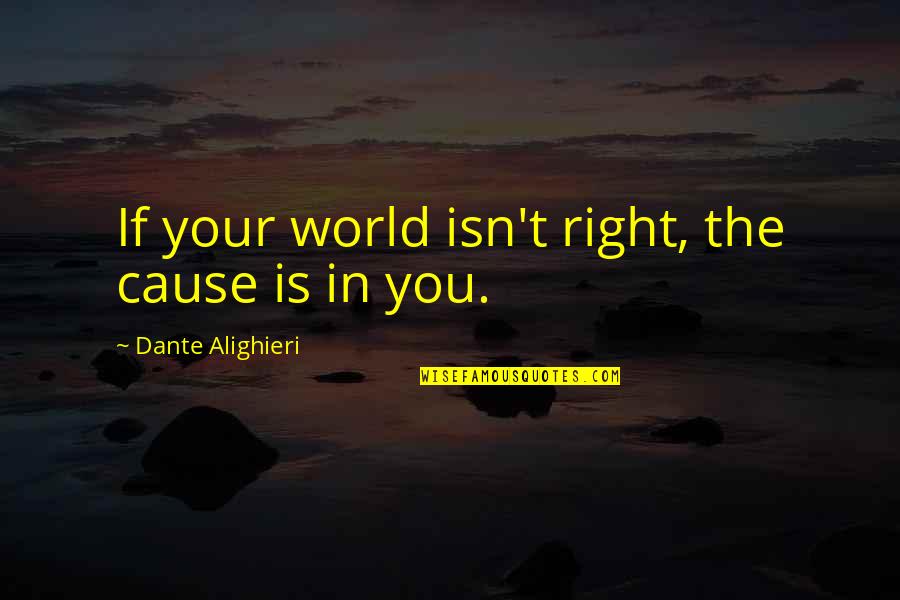 Gathogo Mukuria Quotes By Dante Alighieri: If your world isn't right, the cause is Gathogo Mukuria Quotes By Dante Alighieri: If your world isn't right, the cause is