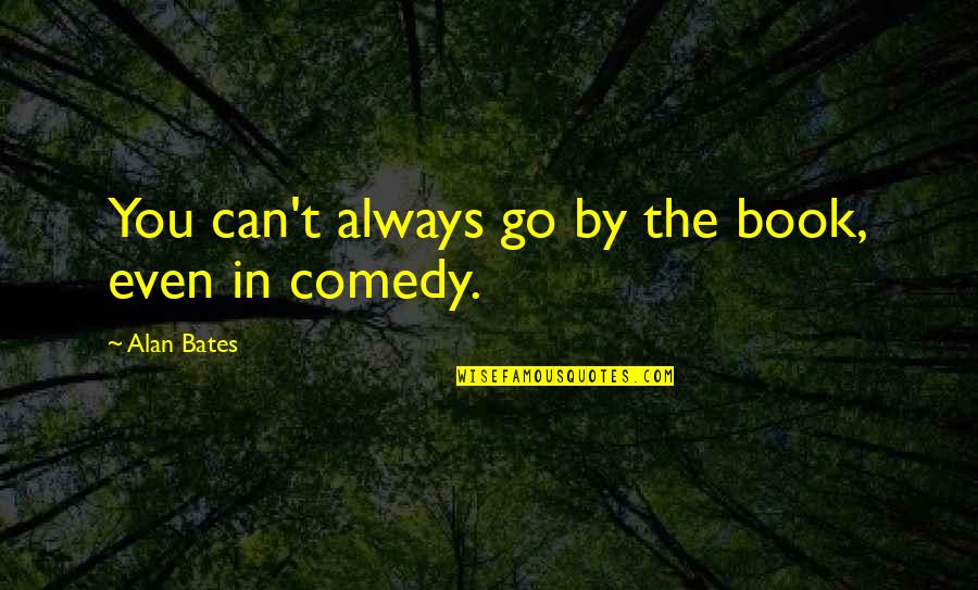 Gathright Wma Quotes By Alan Bates: You can't always go by the book, even Gathright Wma Quotes By Alan Bates: You can't always go by the book, even