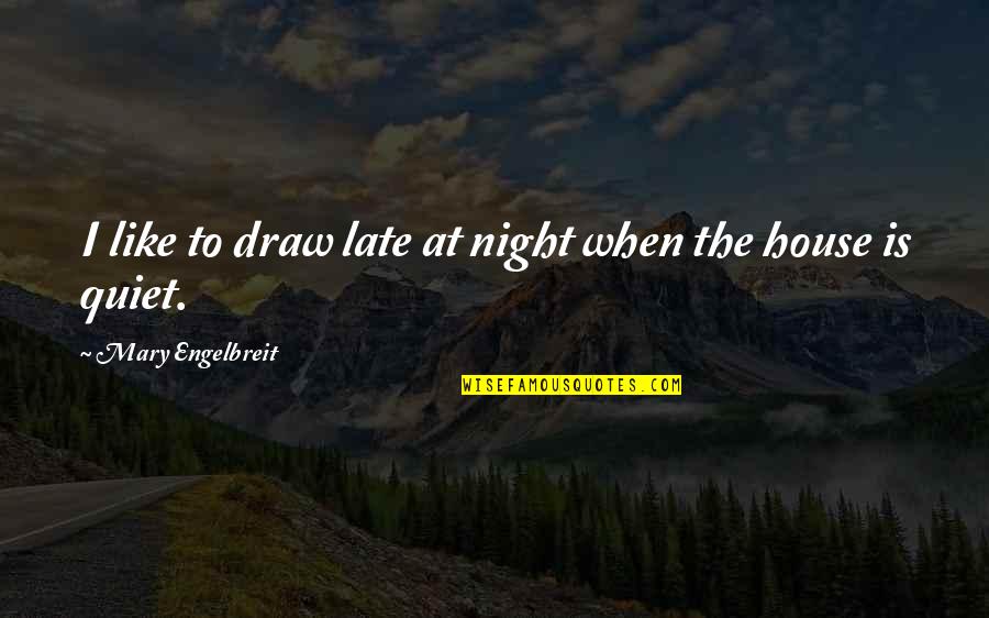 Gathright Wma Quotes By Mary Engelbreit: I like to draw late at night when Gathright Wma Quotes By Mary Engelbreit: I like to draw late at night when