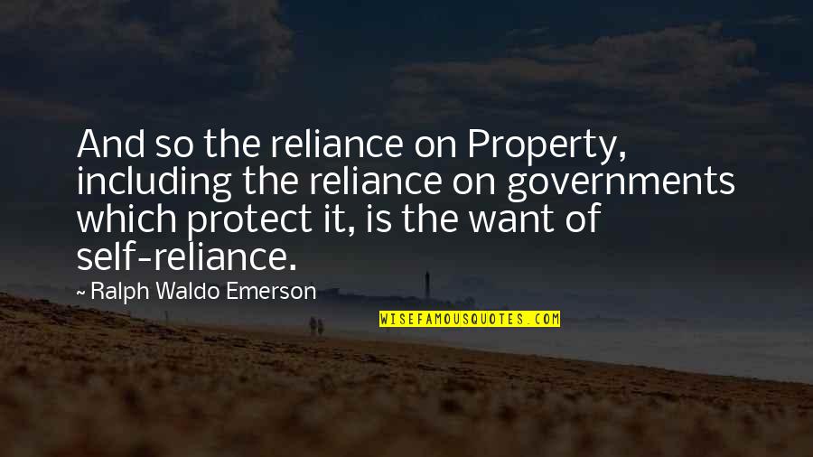 Gatien Dardenne Quotes By Ralph Waldo Emerson: And so the reliance on Property, including the