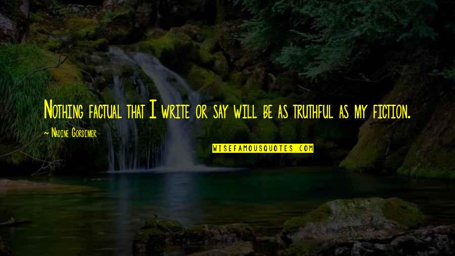 Gatillo De Un Quotes By Nadine Gordimer: Nothing factual that I write or say will Gatillo De Un Quotes By Nadine Gordimer: Nothing factual that I write or say will