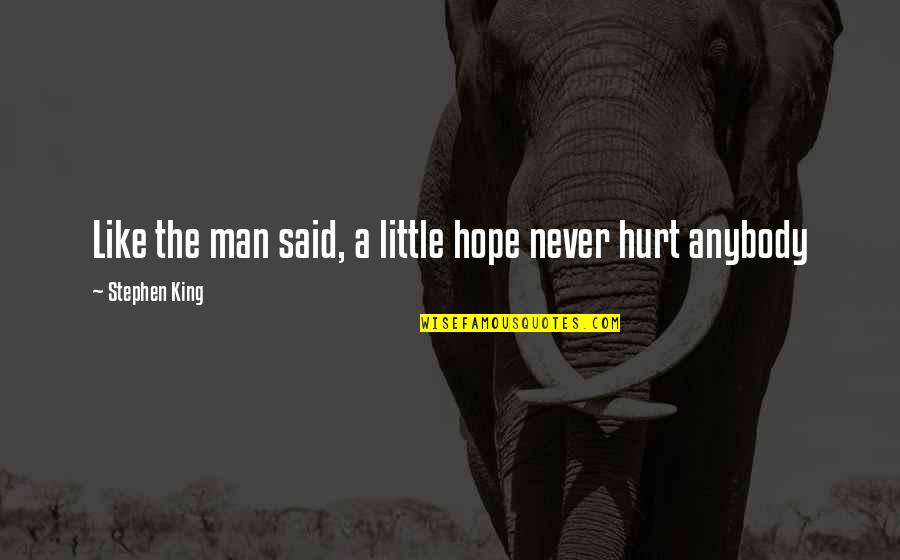 Gatillo De Un Quotes By Stephen King: Like the man said, a little hope never Gatillo De Un Quotes By Stephen King: Like the man said, a little hope never