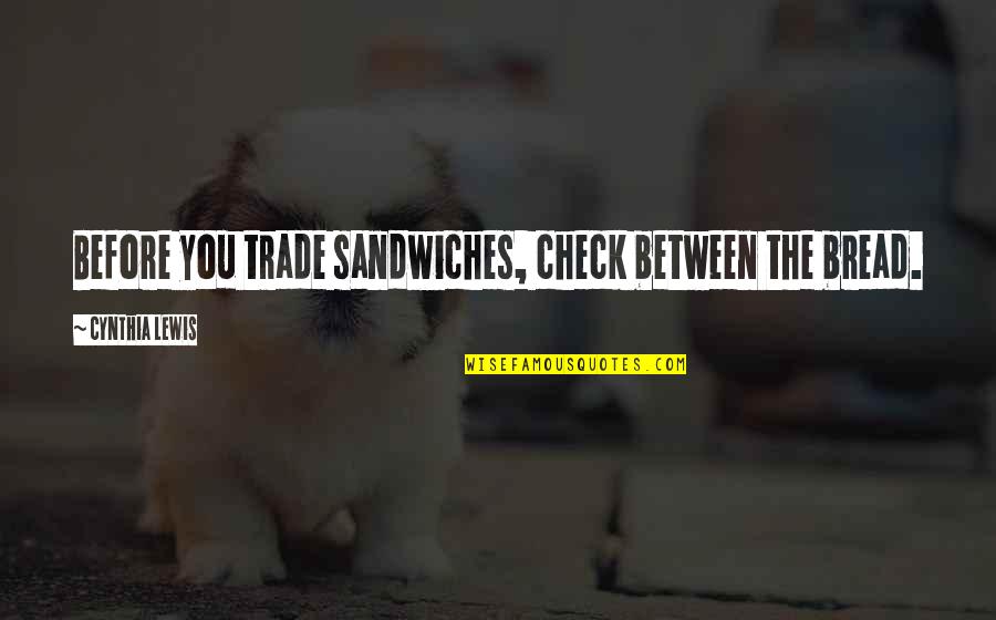 Gatillos Quotes By Cynthia Lewis: Before you trade sandwiches, check between the bread.