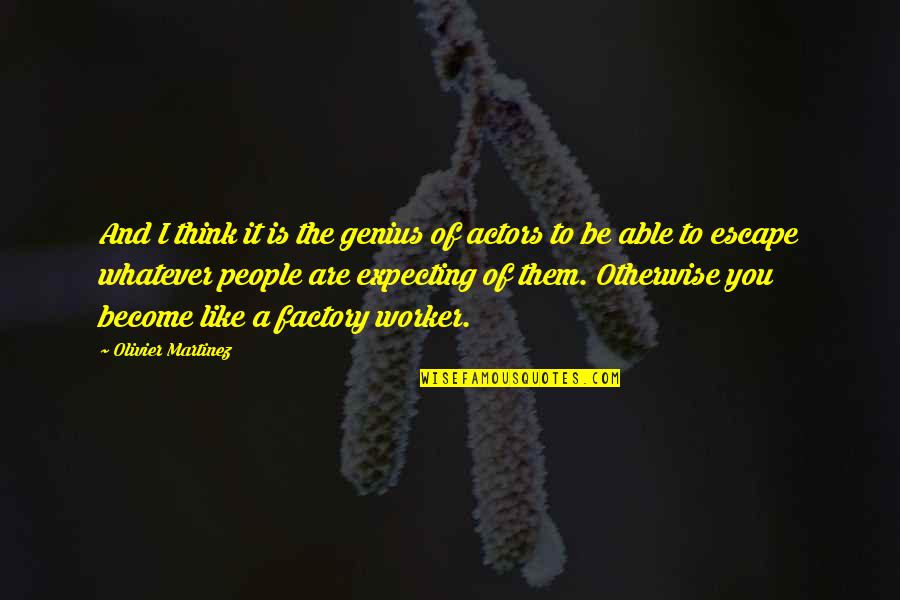 Gatillos Quotes By Olivier Martinez: And I think it is the genius of