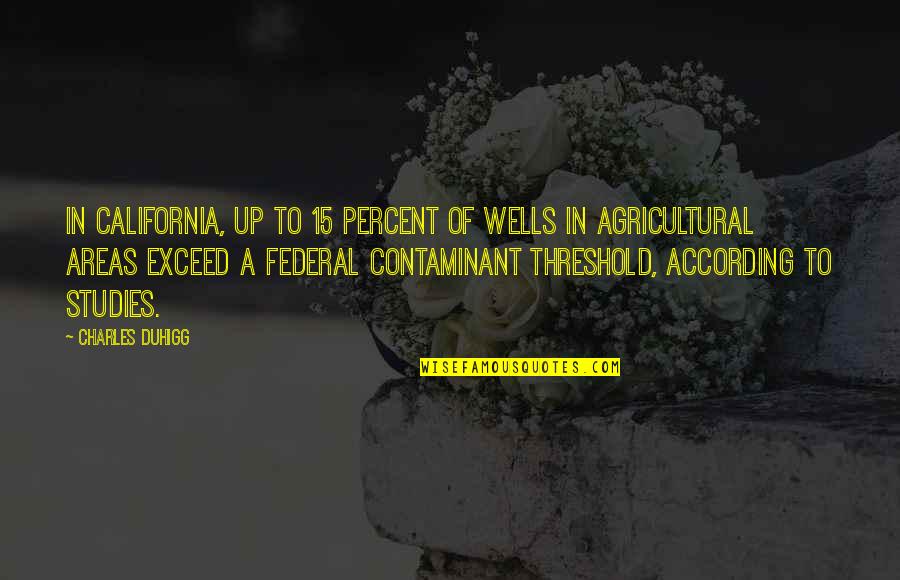 Gatis Lagzdins Quotes By Charles Duhigg: In California, up to 15 percent of wells
