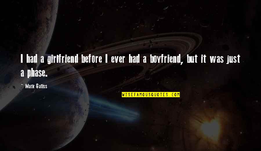 Gatiss Mark Quotes By Mark Gatiss: I had a girlfriend before I ever had