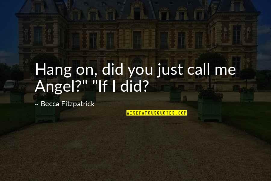 Gatitos Quotes By Becca Fitzpatrick: Hang on, did you just call me Angel?" Gatitos Quotes By Becca Fitzpatrick: Hang on, did you just call me Angel?"