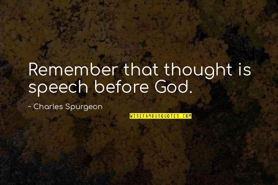 Gatitos Quotes By Charles Spurgeon: Remember that thought is speech before God. Gatitos Quotes By Charles Spurgeon: Remember that thought is speech before God.