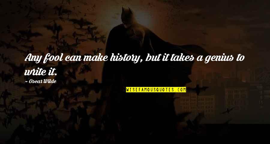 Gatitos Tiernos Quotes By Oscar Wilde: Any fool can make history, but it takes