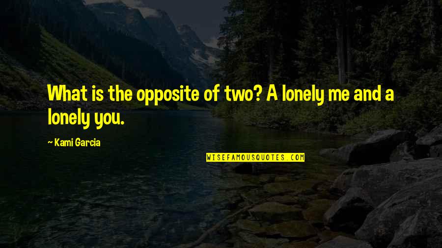 Gatlin Quotes By Kami Garcia: What is the opposite of two? A lonely