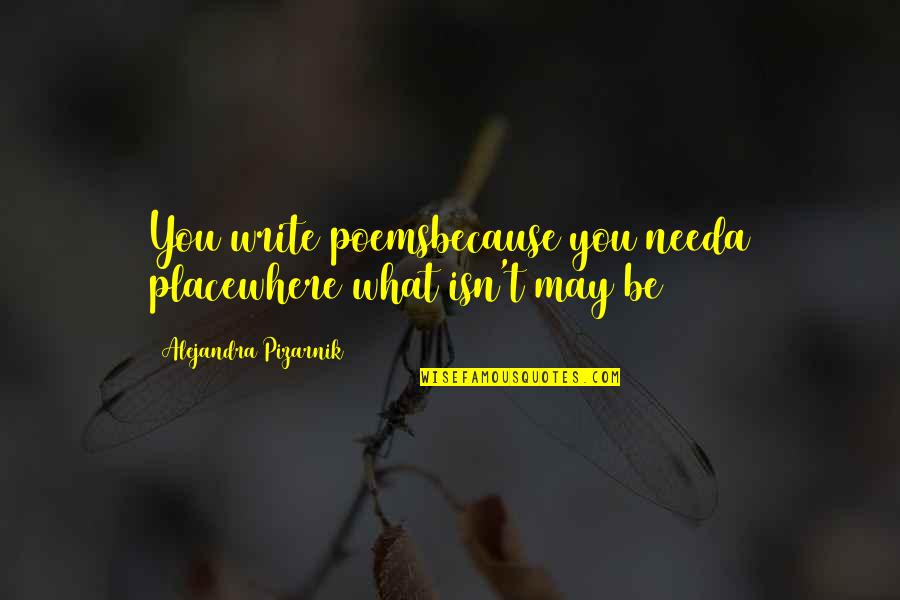 Gatollari Name Quotes By Alejandra Pizarnik: You write poemsbecause you needa placewhere what isn't Gatollari Name Quotes By Alejandra Pizarnik: You write poemsbecause you needa placewhere what isn't