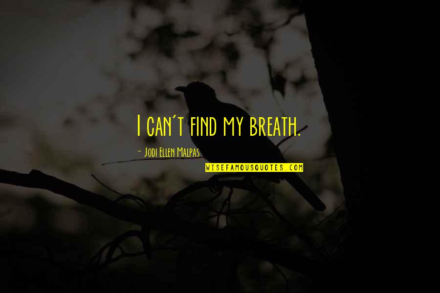 Gator 1976 Quotes By Jodi Ellen Malpas: I can't find my breath.