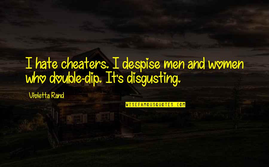 Gator Football Quotes By Violetta Rand: I hate cheaters. I despise men and women