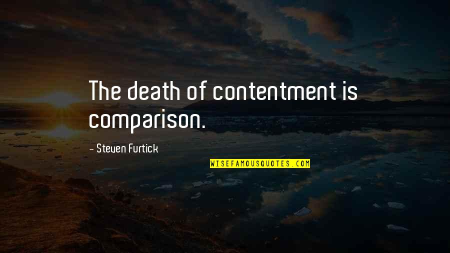 Gator Hunting Quotes By Steven Furtick: The death of contentment is comparison.