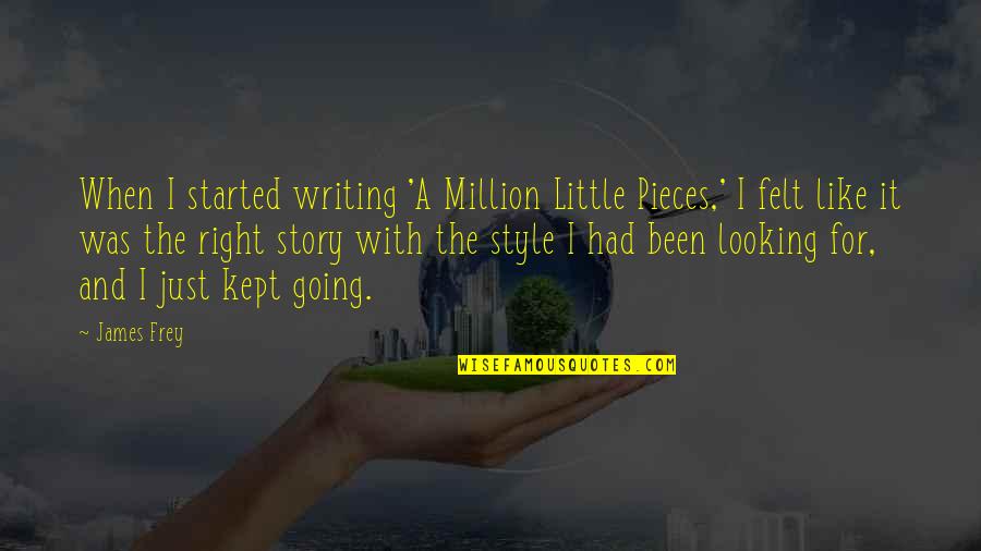 Gator Movie Quotes By James Frey: When I started writing 'A Million Little Pieces,'