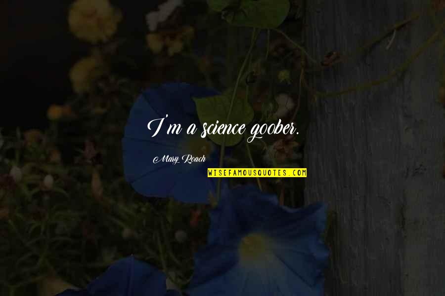 Gator Movie Quotes By Mary Roach: I'm a science goober.