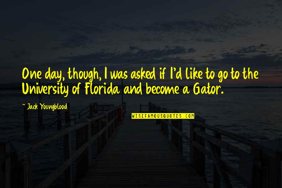 Gator Quotes By Jack Youngblood: One day, though, I was asked if I'd