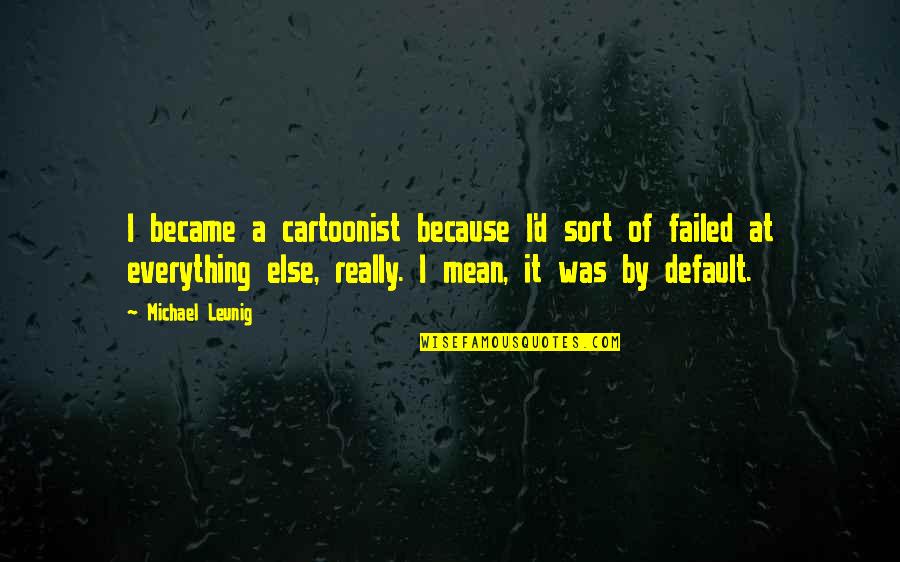 Gatorade Movie Quotes By Michael Leunig: I became a cartoonist because I'd sort of