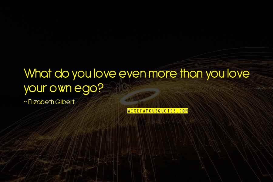 Gatorade Tv Quotes By Elizabeth Gilbert: What do you love even more than you