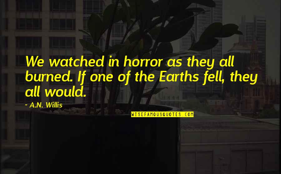 Gatorsports Quotes By A.N. Willis: We watched in horror as they all burned.