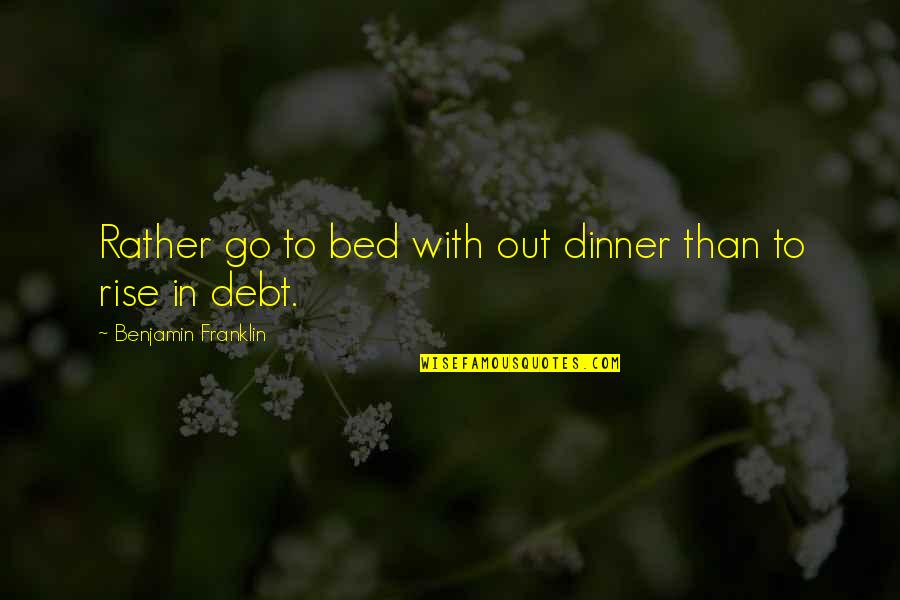 Gatsby Admirable Quotes By Benjamin Franklin: Rather go to bed with out dinner than