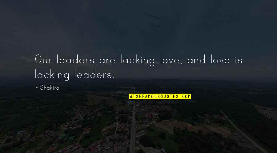 Gatsby And Daisy Meeting Quotes By Shakira: Our leaders are lacking love, and love is