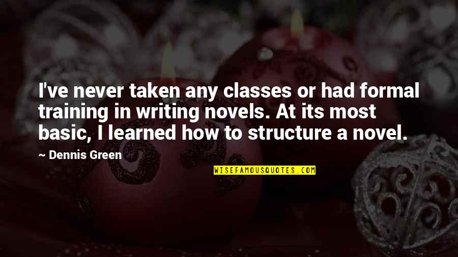 Gatsby Anti Hero Quotes By Dennis Green: I've never taken any classes or had formal