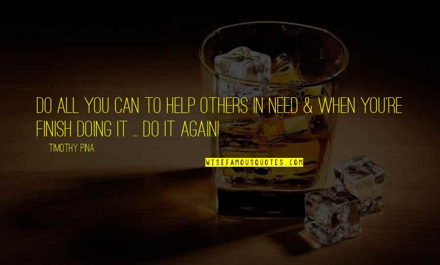 Gatsby Being A Bootlegger Quotes By Timothy Pina: Do all you can to help others in