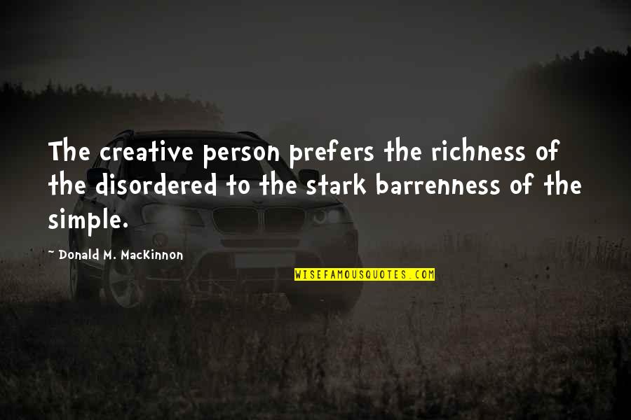 Gatsby Being Great Quotes By Donald M. MacKinnon: The creative person prefers the richness of the