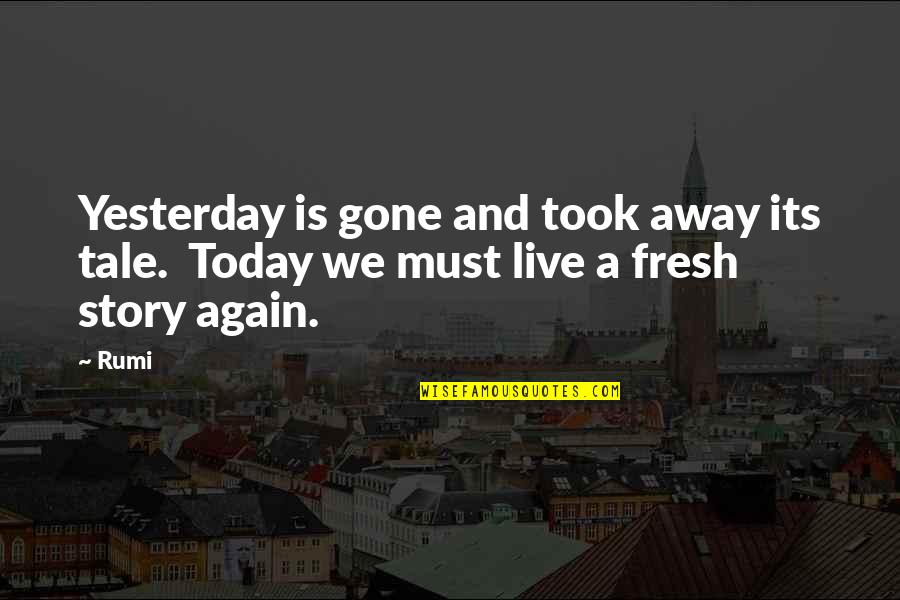 Gatsby Being Great Quotes By Rumi: Yesterday is gone and took away its tale.