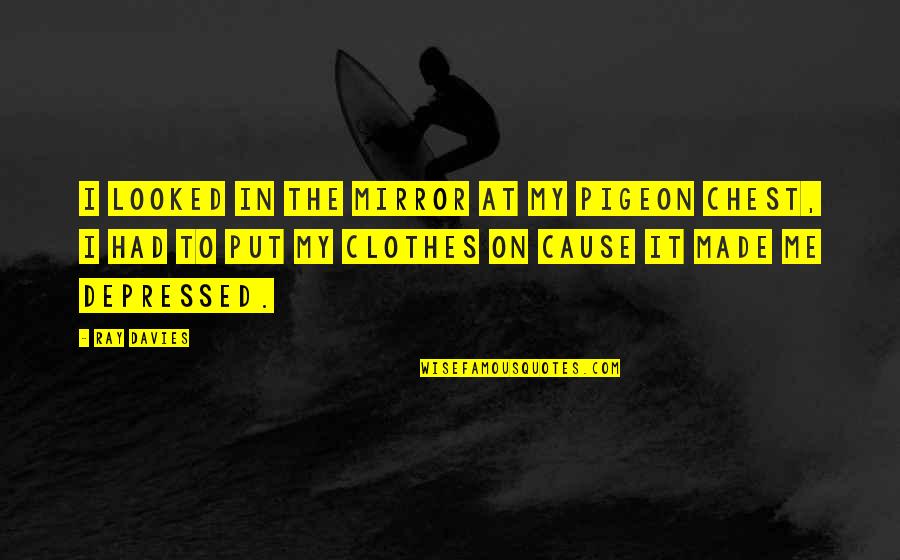 Gatsby Blue Lawn Quote Quotes By Ray Davies: I looked in the mirror at my pigeon