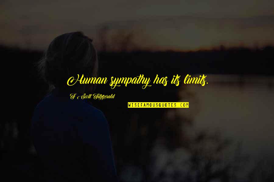 Gatsby Books Quotes By F Scott Fitzgerald: Human sympathy has its limits. Gatsby Books Quotes By F Scott Fitzgerald: Human sympathy has its limits.