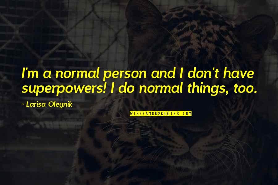 Gatsby Books Quotes By Larisa Oleynik: I'm a normal person and I don't have
