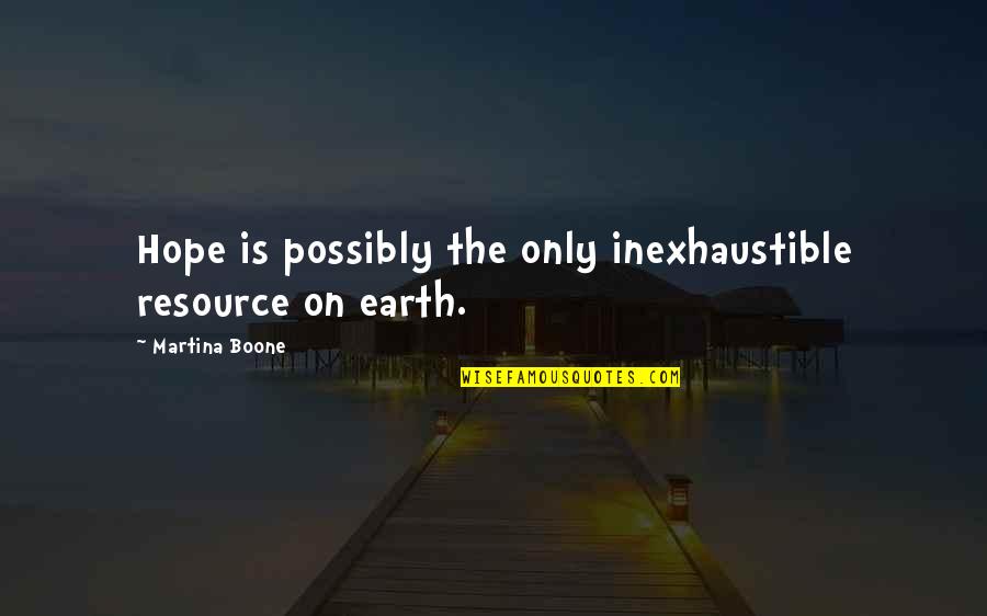 Gatsby Books Quotes By Martina Boone: Hope is possibly the only inexhaustible resource on Gatsby Books Quotes By Martina Boone: Hope is possibly the only inexhaustible resource on