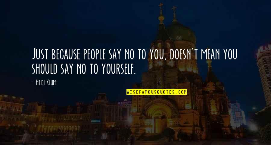 Gatsby Carelessness Quote Quotes By Heidi Klum: Just because people say no to you, doesn't