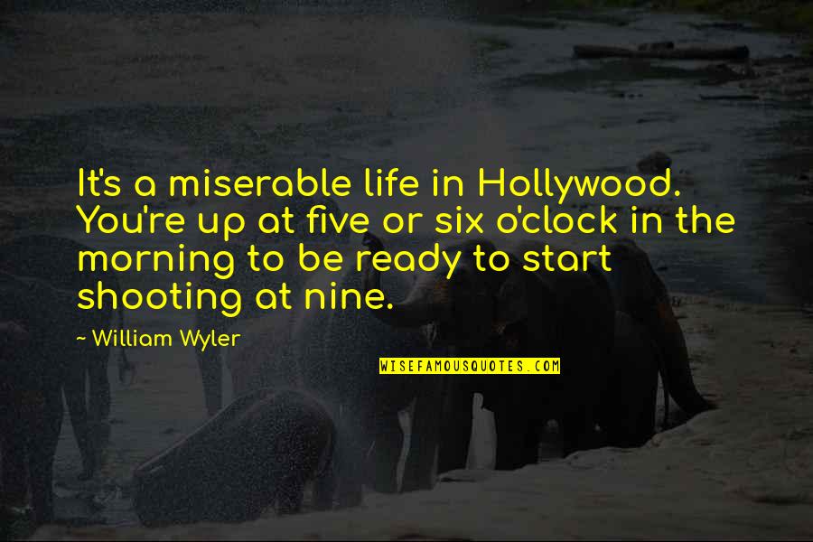 Gatsby Chapter 1 Quotes By William Wyler: It's a miserable life in Hollywood. You're up