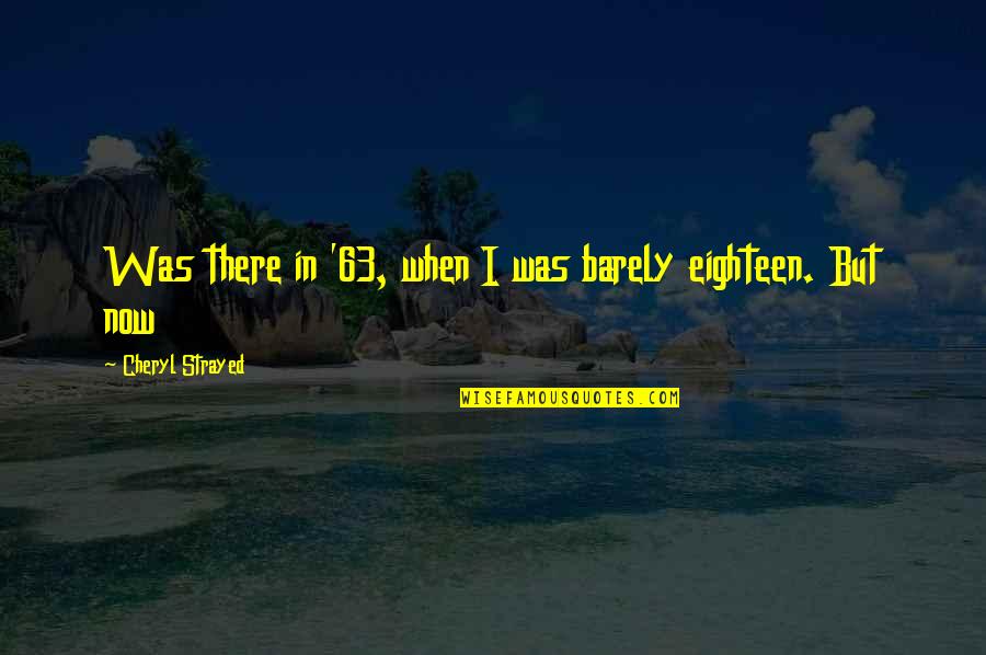 Gatsby Chapter 3 Quotes By Cheryl Strayed: Was there in '63, when I was barely