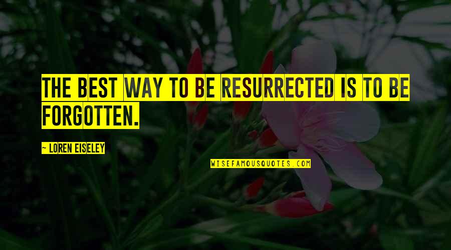 Gatsby Chapter 8 Quotes By Loren Eiseley: The best way to be resurrected is to