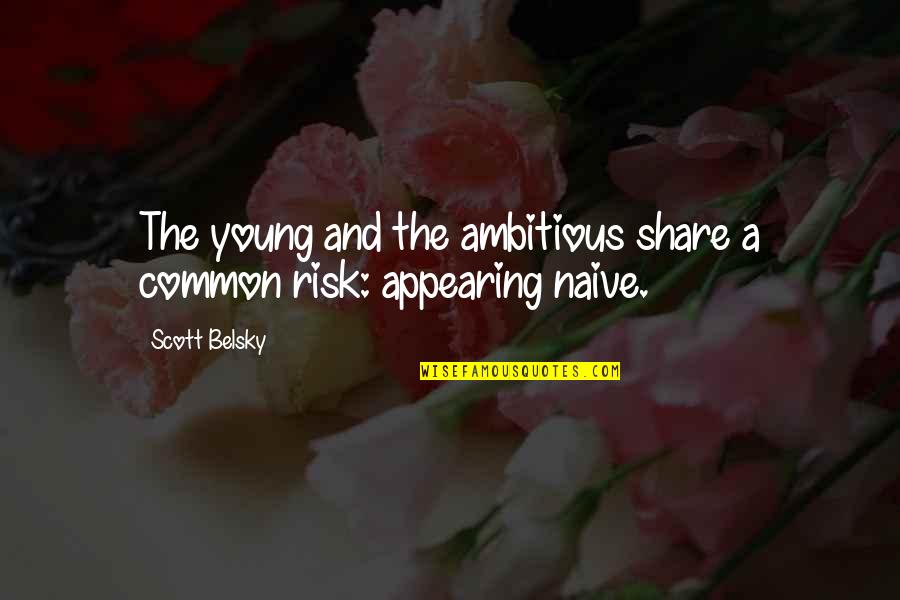 Gatsby Gaining Wealth Quotes By Scott Belsky: The young and the ambitious share a common