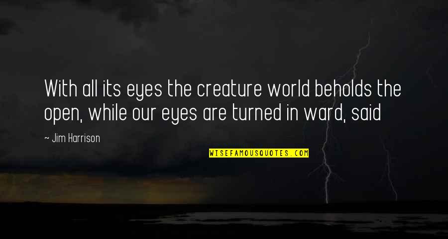 Gatsby Hopeless Romantic Quotes By Jim Harrison: With all its eyes the creature world beholds