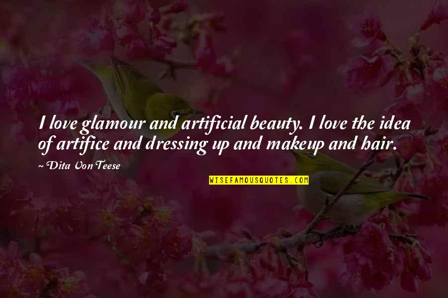 Gatsby Illegal Quotes By Dita Von Teese: I love glamour and artificial beauty. I love