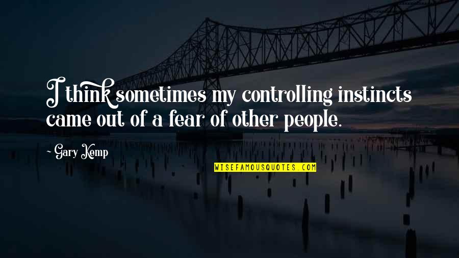 Gatsby Illegal Quotes By Gary Kemp: I think sometimes my controlling instincts came out