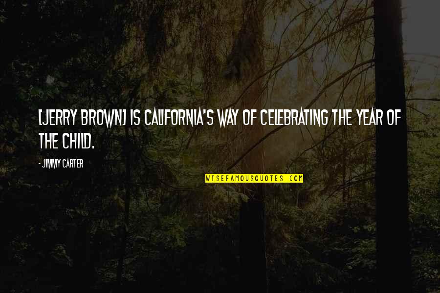 Gatsby Illegal Quotes By Jimmy Carter: [Jerry Brown] is California's way of celebrating the