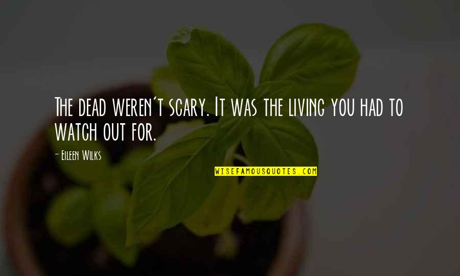 Gatsby Illusion Vs Reality Quotes By Eileen Wilks: The dead weren't scary. It was the living