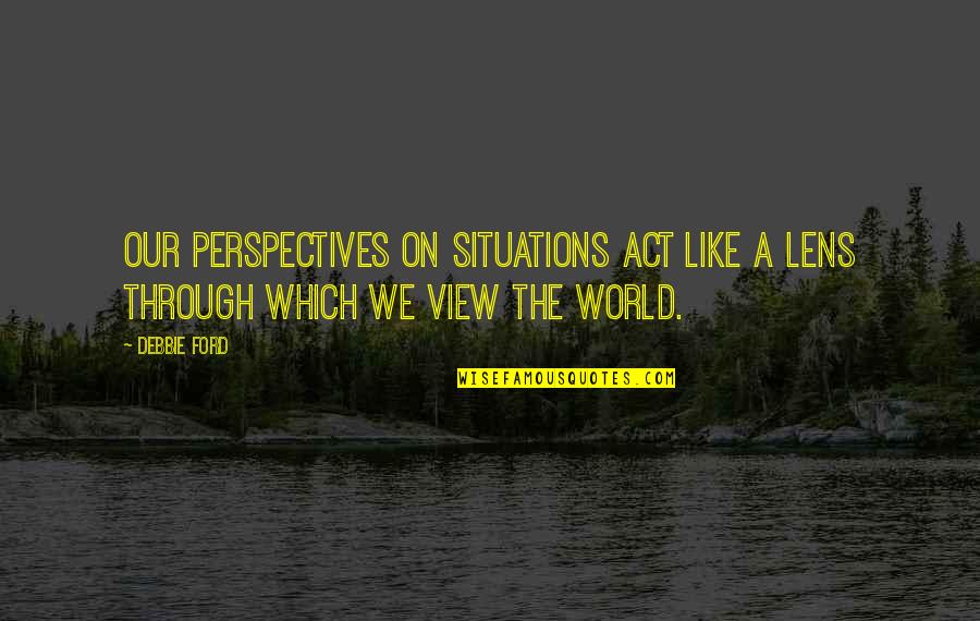 Gatsby In Chapter 2 Quotes By Debbie Ford: Our perspectives on situations act like a lens