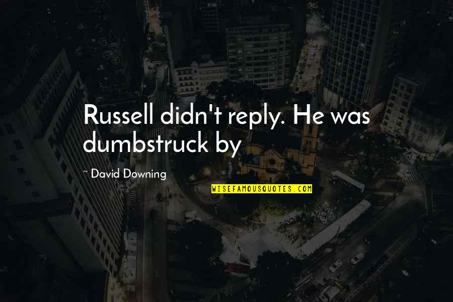 Gatsby In Chapter 8 Quotes By David Downing: Russell didn't reply. He was dumbstruck by