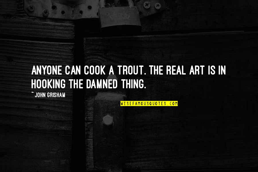 Gatsby Old Sport Quotes By John Grisham: Anyone can cook a trout. The real art