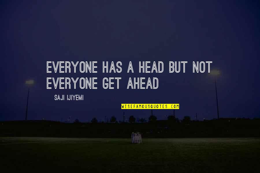 Gatsby Rumor Quotes By Saji Ijiyemi: Everyone has a head but not everyone get Gatsby Rumor Quotes By Saji Ijiyemi: Everyone has a head but not everyone get
