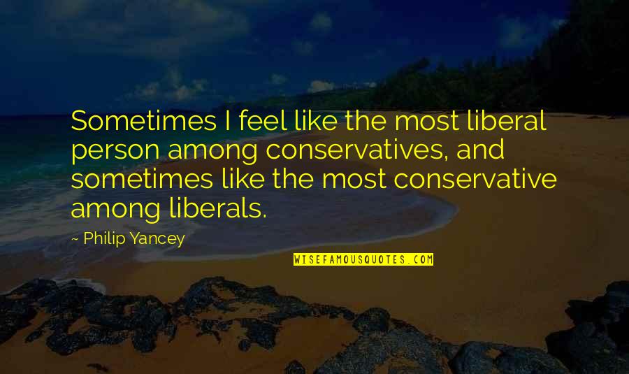 Gatsby Tea Party Quotes By Philip Yancey: Sometimes I feel like the most liberal person